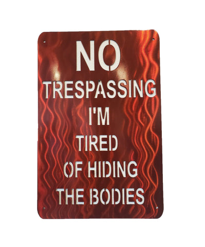 No Trespassing I'm Tired Of Hiding The Bodies Metal Sign, Metal Wall Décor, Metal Sign, No Trespassing